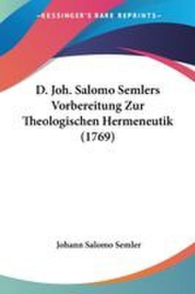 D. Joh. Salomo Semlers Vorbereitung Zur Theologischen Hermeneutik (1769)