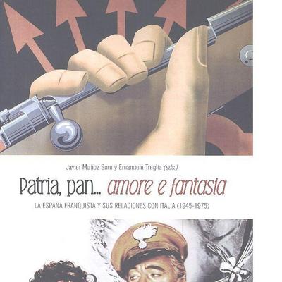 Patria, pan-- amore e fantasia : la España franquista y sus relaciones con Italia, 1945-1975