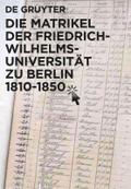 Die Matrikel der Friedrich-Wilhelms-Universität zu Berlin 1810-1850