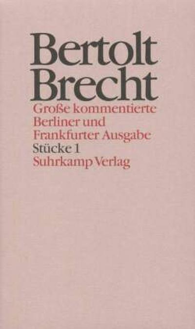 Werke, Große kommentierte Berliner und Frankfurter Ausgabe Stücke. Tl.1
