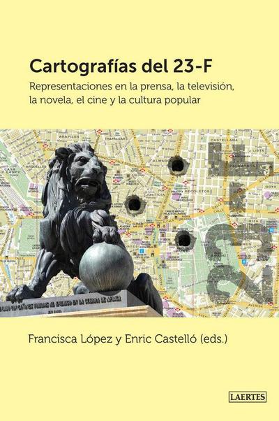 Cartografías del 23F : representaciones en la prensa, la televisión, la novela, el cine y la cultura popular