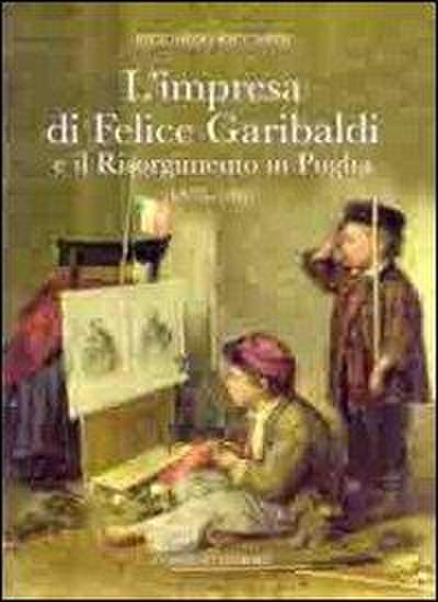 L’ impresa di Felice Garibaldi e il Risorgimento in Puglia (1835-1861)