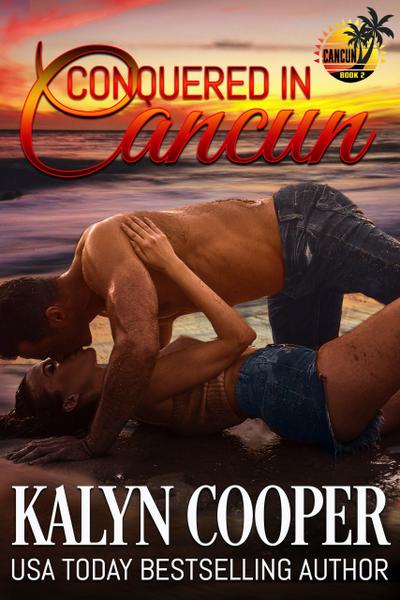 Conquered in Cancun (Cancun Series, #2)