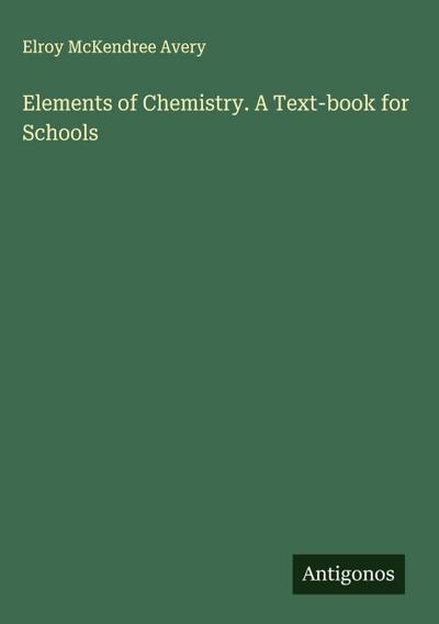Elements of Chemistry. A Text-book for Schools