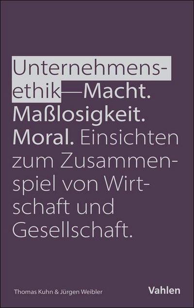 Unternehmensethik: Macht, Maßlosigkeit, Moral