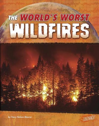 The World’s Worst Wildfires