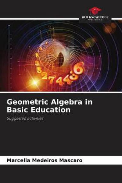 Geometric Algebra in Basic Education