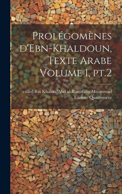 Prolégomènes d’Ebn-Khaldoun, texte Arabe Volume 1, pt.2