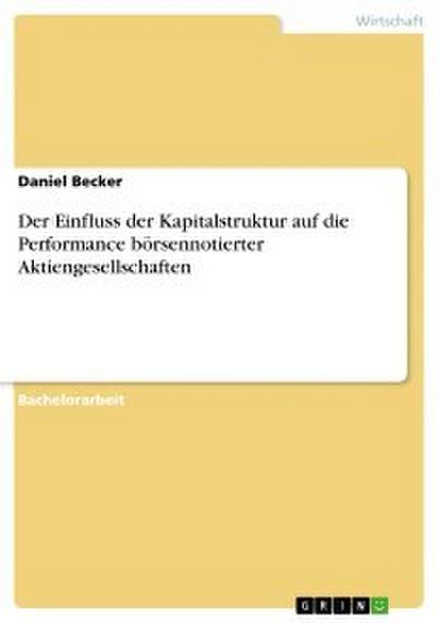 Der Einfluss der Kapitalstruktur auf die Performance börsennotierter Aktiengesellschaften
