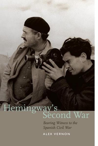 Hemingway’s Second War: Bearing Witness to the Spanish Civil War