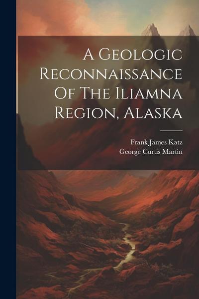 A Geologic Reconnaissance Of The Iliamna Region, Alaska