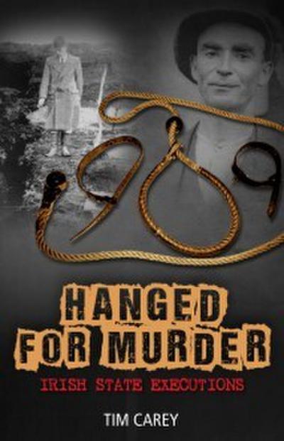 Hanged for Murder: Irish State Executions
