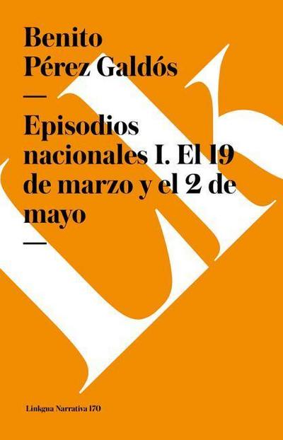 Episodios Nacionales I. El 19 de Marzo Y El 2 de Mayo - Benito Perez Galdos