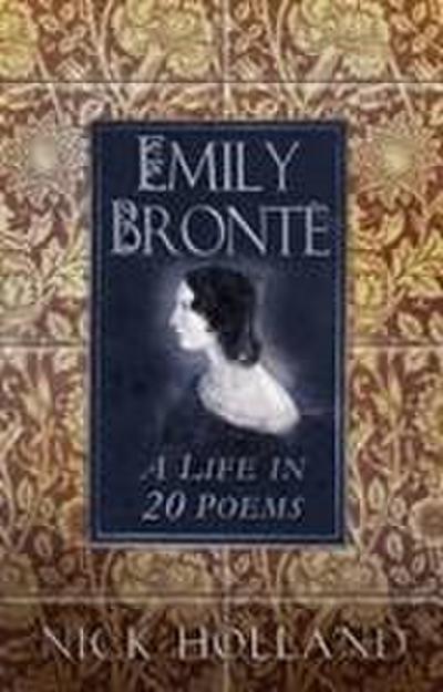 Emily Bronte: A Life in 20 Poems