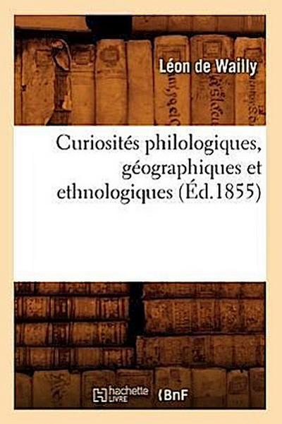 Curiosités Philologiques, Géographiques Et Ethnologiques (Éd.1855)