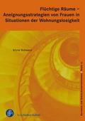 Flüchtige Räume - Aneignungsstrategien von Frauen in Situationen der Wohnungslosigkeit