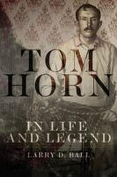 Tom Horn in Life and Legend
