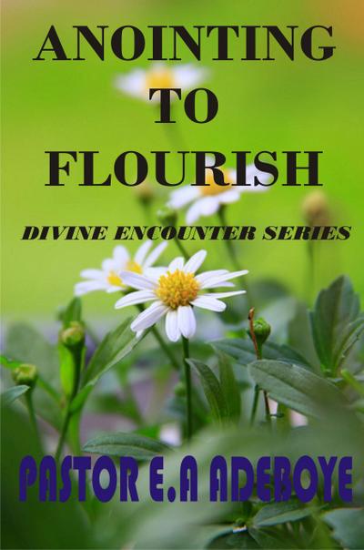 Anointing To Flourish (Divine Encounters Series, #1)