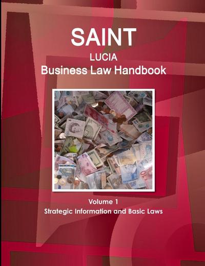 Saint Lucia Business Law Handbook Volume 1 Strategic Information and Basic Laws