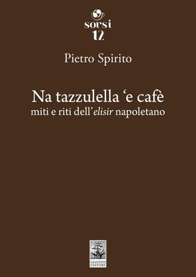 Na tazzulella ’e cafè. Miti e riti dell’elisir napoletano