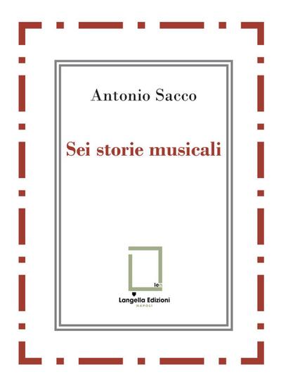 Sacco, A: Sei storie musicali. Raffaele Sacco; Luigi Denza;