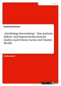 "Nachhaltige Entwicklung" - Eine kritische diskurs- und hegemonietheoretische Analyse nach Ernesto Laclau und Chantal Mouffe