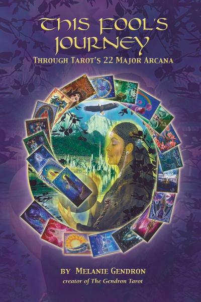 THIS FOOL’S JOURNEY THROUGH TAROT’S 22 MAJOR ARCANA