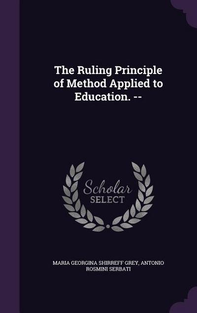 The Ruling Principle of Method Applied to Education.