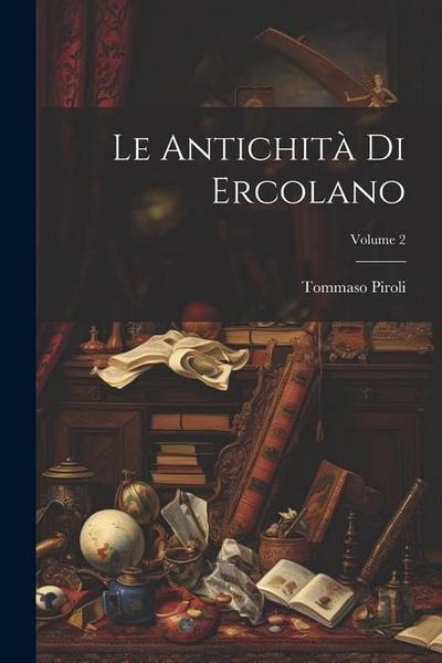 Le Antichità Di Ercolano; Volume 2