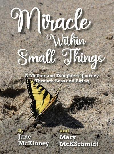 Miracle Within Small Things: A Mother and Daughter’s Journey Through Loss and Aging