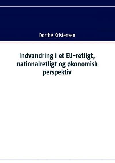 Indvandring i et EU-retligt, nationalretligt og økonomisk perspektiv