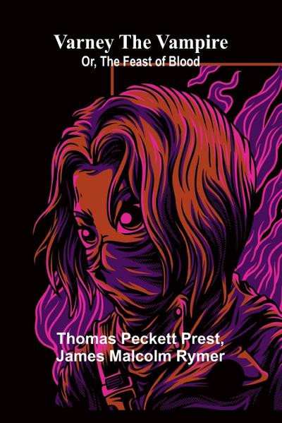 Varney the Vampire; Or, the Feast of Blood