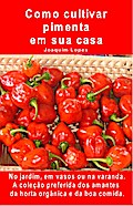 Como cultivar pimenta em sua casa. No jardim, em vasos ou na varanda.