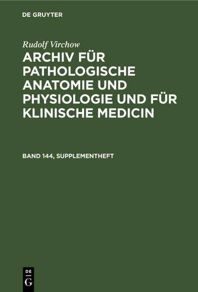 Rudolf Virchow: Archiv für pathologische Anatomie und Physiologie und für klinische Medicin. Band 144, Supplementheft