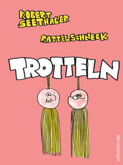 Trotteln: »Jeder sollte grundlos lachen können, und diesen verständlichen Wunsch nutzen wir schamlos aus.« – Rattelschneck