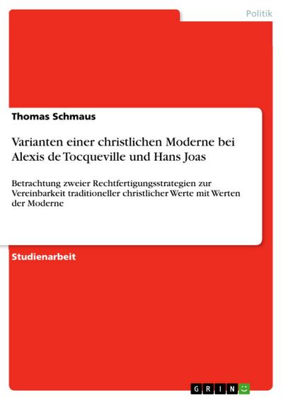 Varianten einer christlichen Moderne bei Alexis de Tocqueville und Hans Joas