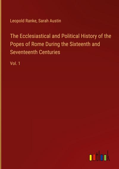 The Ecclesiastical and Political History of the Popes of Rome During the Sixteenth and Seventeenth Centuries