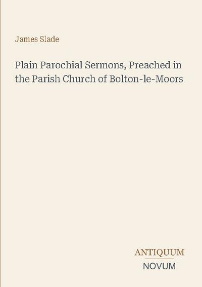 Plain Parochial Sermons, Preached in the Parish Church of Bolton-le-Moors