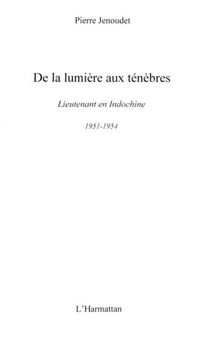 De la lumiere aux tenebres - lieutenant en Indochine, 1951-1954