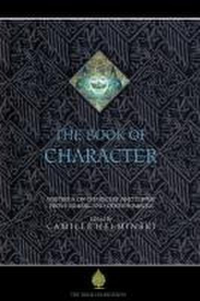 The Book of Character: An Anthology of Writings on Virtue from Islamic and Other Sources