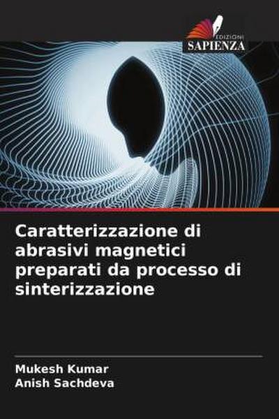 Caratterizzazione di abrasivi magnetici preparati da processo di sinterizzazione