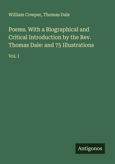 Poems. With a Biographical and Critical Introduction by the Rev. Thomas Dale: and 75 Illustrations