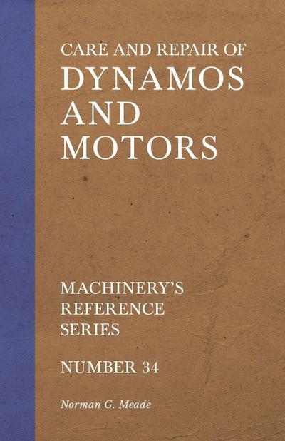 Care and Repair of Dynamos and Motors - Machinery’s Reference Series - Number 34