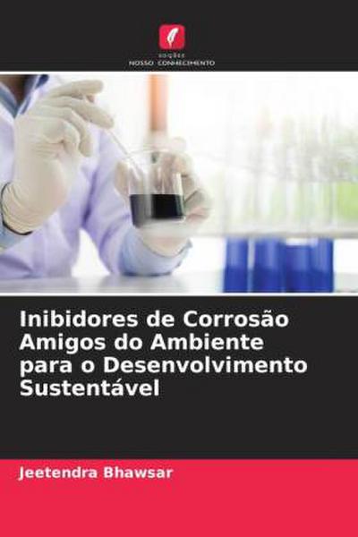Inibidores de Corrosão Amigos do Ambiente para o Desenvolvimento Sustentável