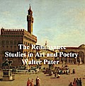 The Renaissance: Studies in Art and Poetry