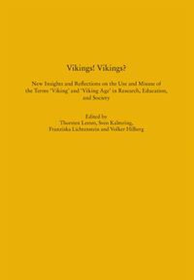 Vikings! Vikings? - New Insights and Reflections on the Use and Misuse of the Terms ’Viking’ and ’Viking Age’ in Research, Education, and Society
