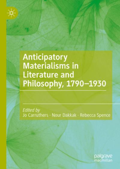 Anticipatory Materialisms in Literature and Philosophy, 1790-1930