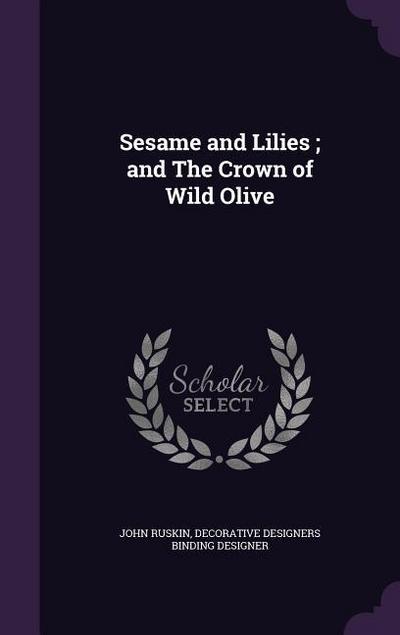 Sesame and Lilies; and The Crown of Wild Olive