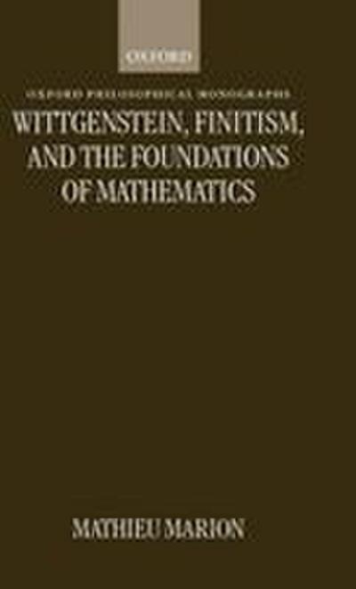 Wittgenstein, Finitism, and the Foundations of Mathematics