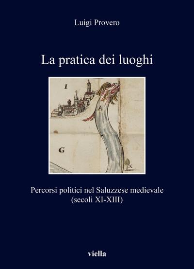 La pratica dei luoghi. Percorsi politici nel Saluzzese medievale (secoli XI-XIII)